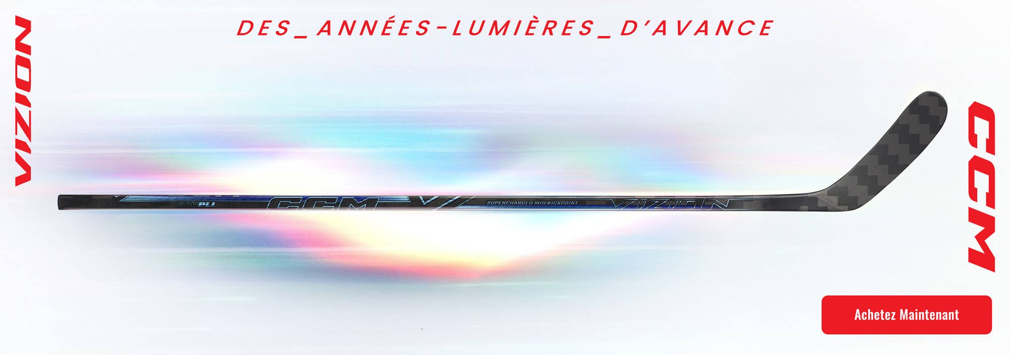 Bâtons de hockey CCM Vizion. Des années lumières d'avance.