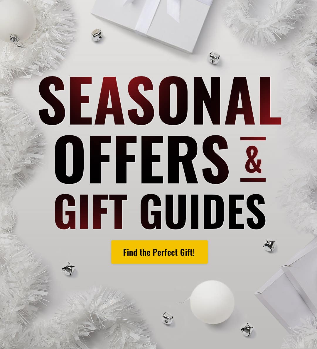 Seasonal offers and gift guides. Find the perfect gift!