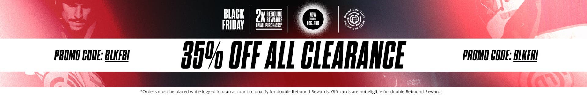 Black Friday Sale: 35% Off Clearance Items, now through December 2nd. Promo code: BLKFRI.