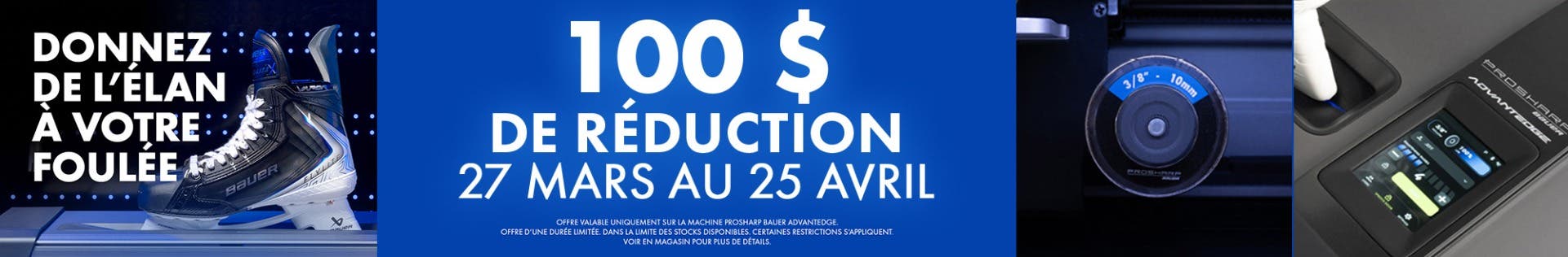 PROSHARP Bauer AdvantEdge. 100 $ de réduction. 27 mars au 25 avril.