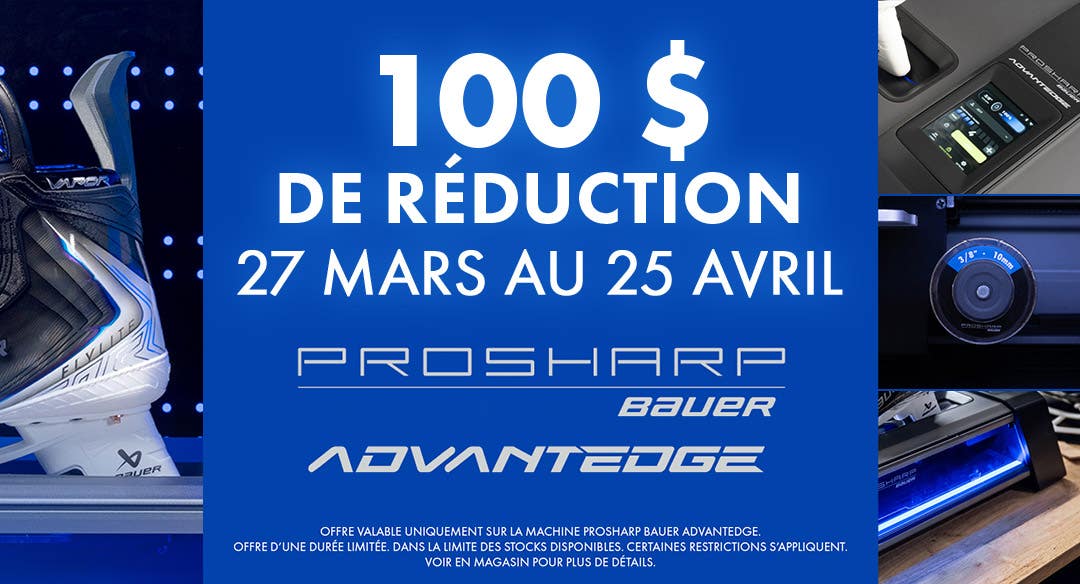 PROSHARP Bauer AdvantEdge. 100 $ de réduction. 27 mars au 25 avril.
