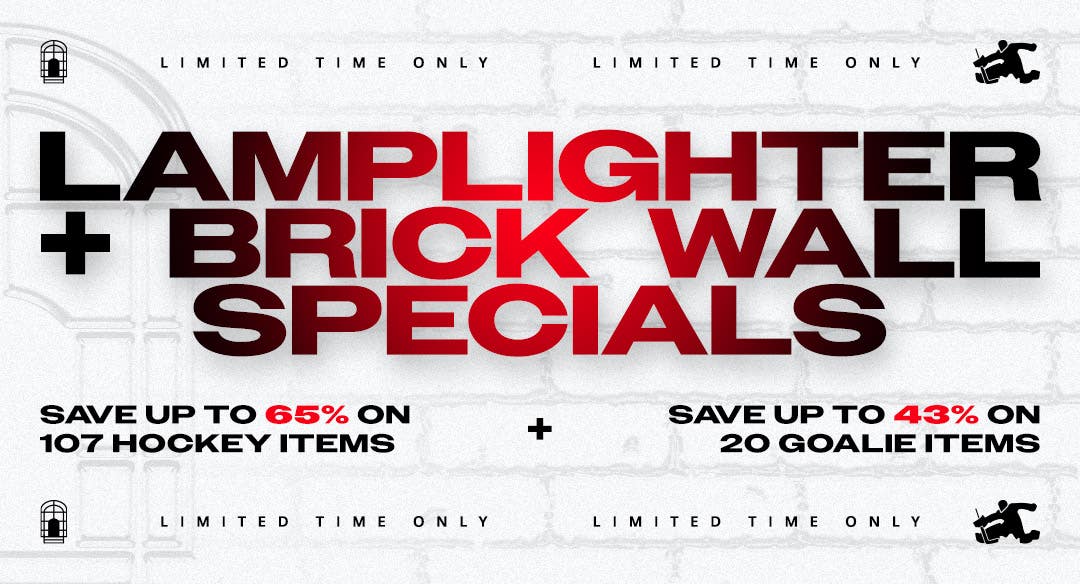 Limited time only. Lamplighter + Brick Wall Specials. Save up to 65% on 107 hockey items. Save up to 43% on 20 goalie items. Promo ends Wednesday 6/17/26.